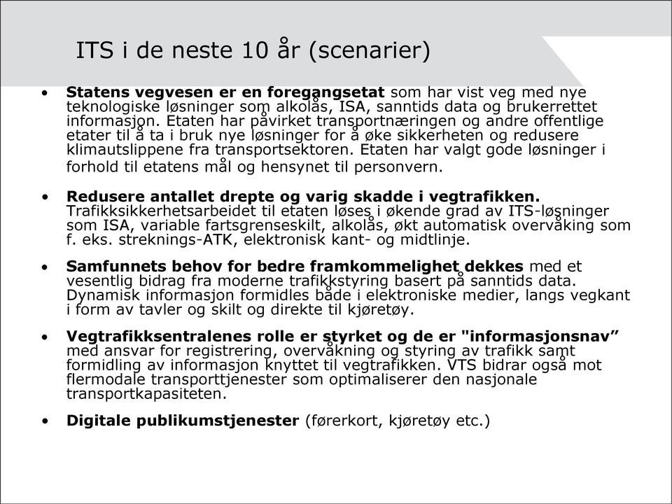 Etaten har valgt gode løsninger i forhold til etatens mål og hensynet til personvern. Redusere antallet drepte og varig skadde i vegtrafikken.