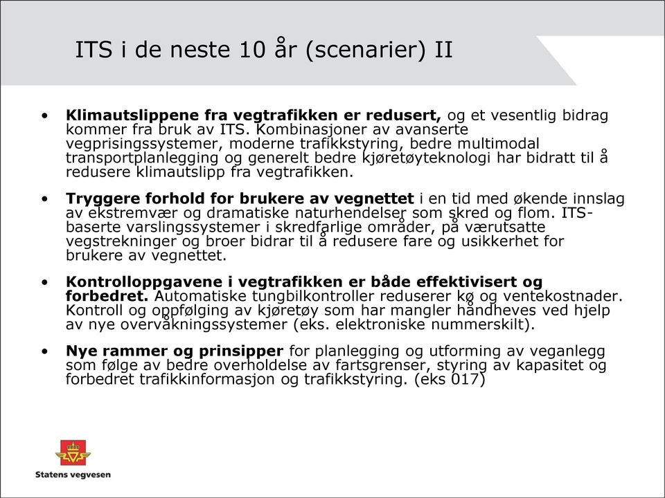 vegtrafikken. Tryggere forhold for brukere av vegnettet i en tid med økende innslag av ekstremvær og dramatiske naturhendelser som skred og flom.