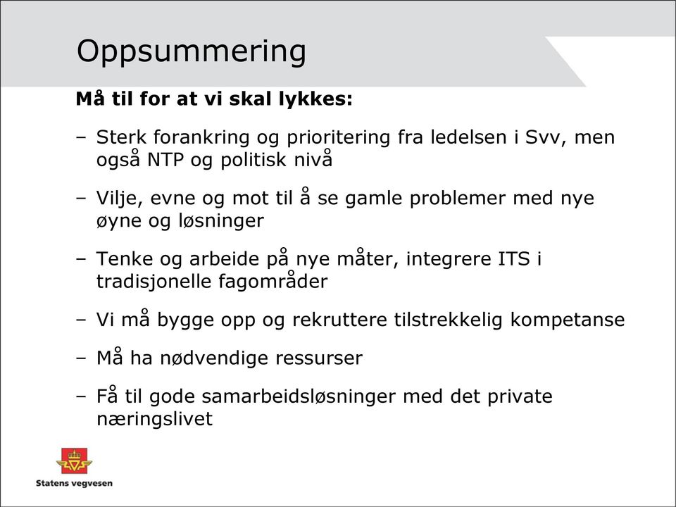 og arbeide på nye måter, integrere ITS i tradisjonelle fagområder Vi må bygge opp og rekruttere