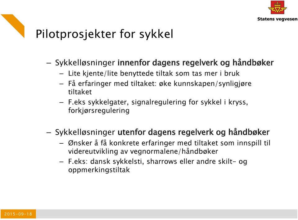 eks sykkelgater, signalregulering for sykkel i kryss, forkjørsregulering Sykkelløsninger utenfor dagens regelverk og håndbøker