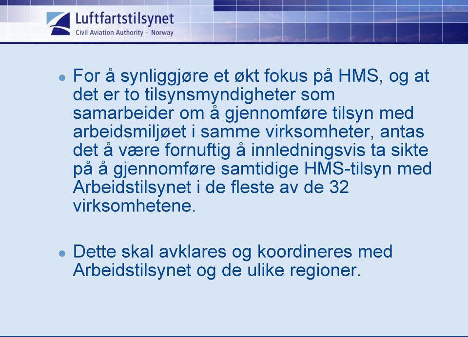 innledningsvis ta sikte på å gjennomføre samtidige HMS-tilsyn med Arbeidstilsynet i de fleste