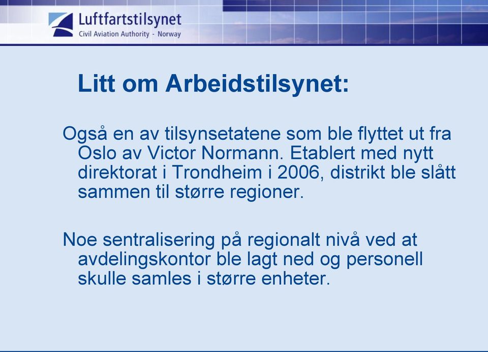 Etablert med nytt direktorat i Trondheim i 2006, distrikt ble slått sammen