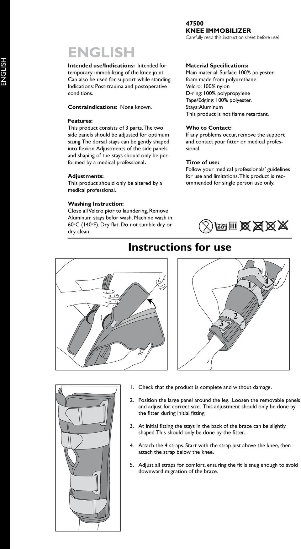 Adjustments of the side panels and shaping of the stays should only be performed by a medical professional. Adjustments: This product should only be altered by a medical professional.