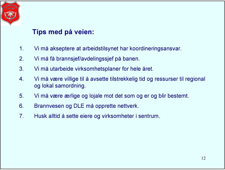 Vi må være villige til å avsette tilstrekkelig tid og ressurser til regional og lokal samordning. 5.