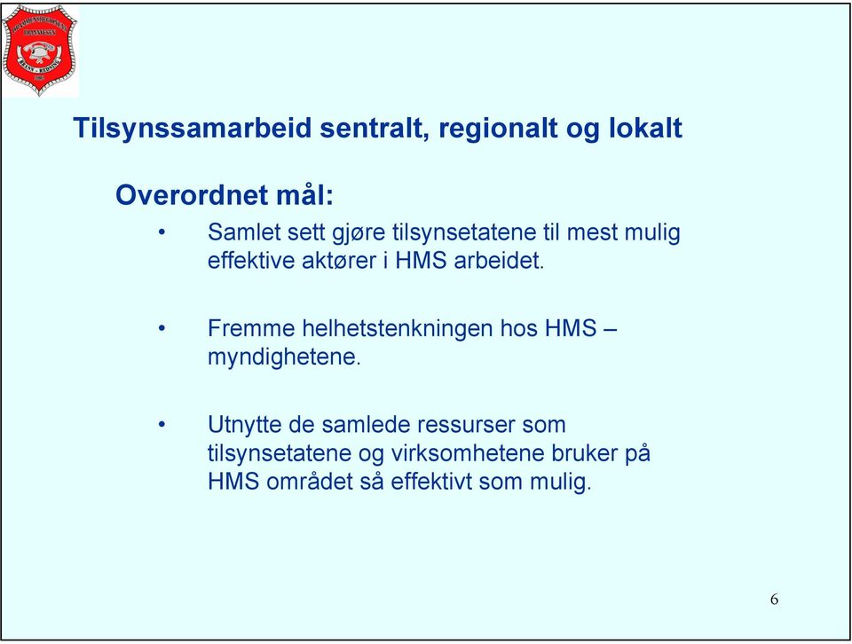 Fremme helhetstenkningen hos HMS myndighetene.