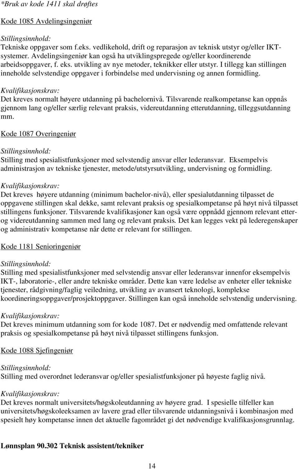 I tillegg kan stillingen inneholde selvstendige oppgaver i forbindelse med undervisning og annen formidling. Det kreves normalt høyere utdanning på bachelornivå.