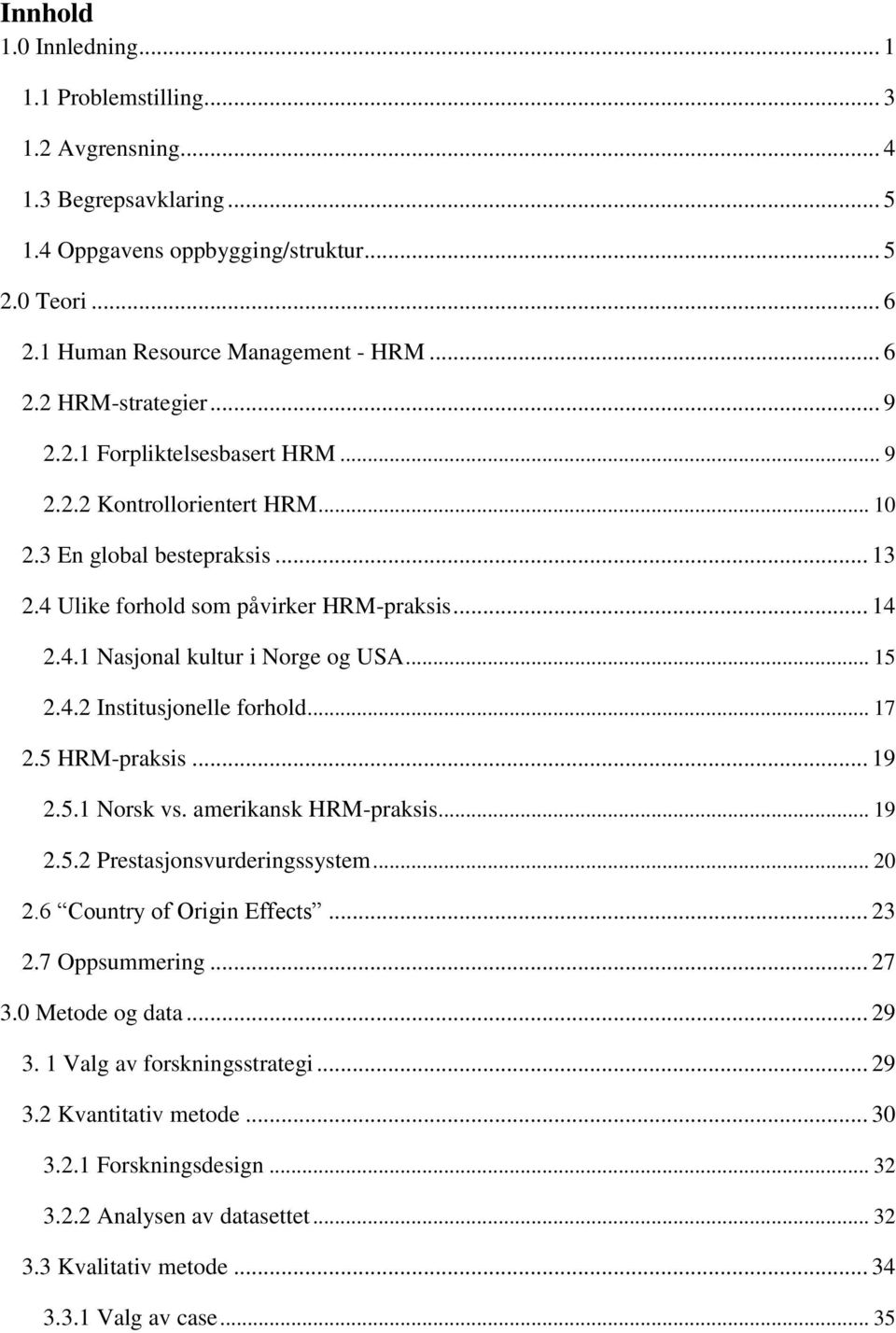 4.2 Institusjonelle forhold... 17 2.5 HRM-praksis... 19 2.5.1 Norsk vs. amerikansk HRM-praksis... 19 2.5.2 Prestasjonsvurderingssystem... 20 2.6 Country of Origin Effects... 23 2.7 Oppsummering... 27 3.