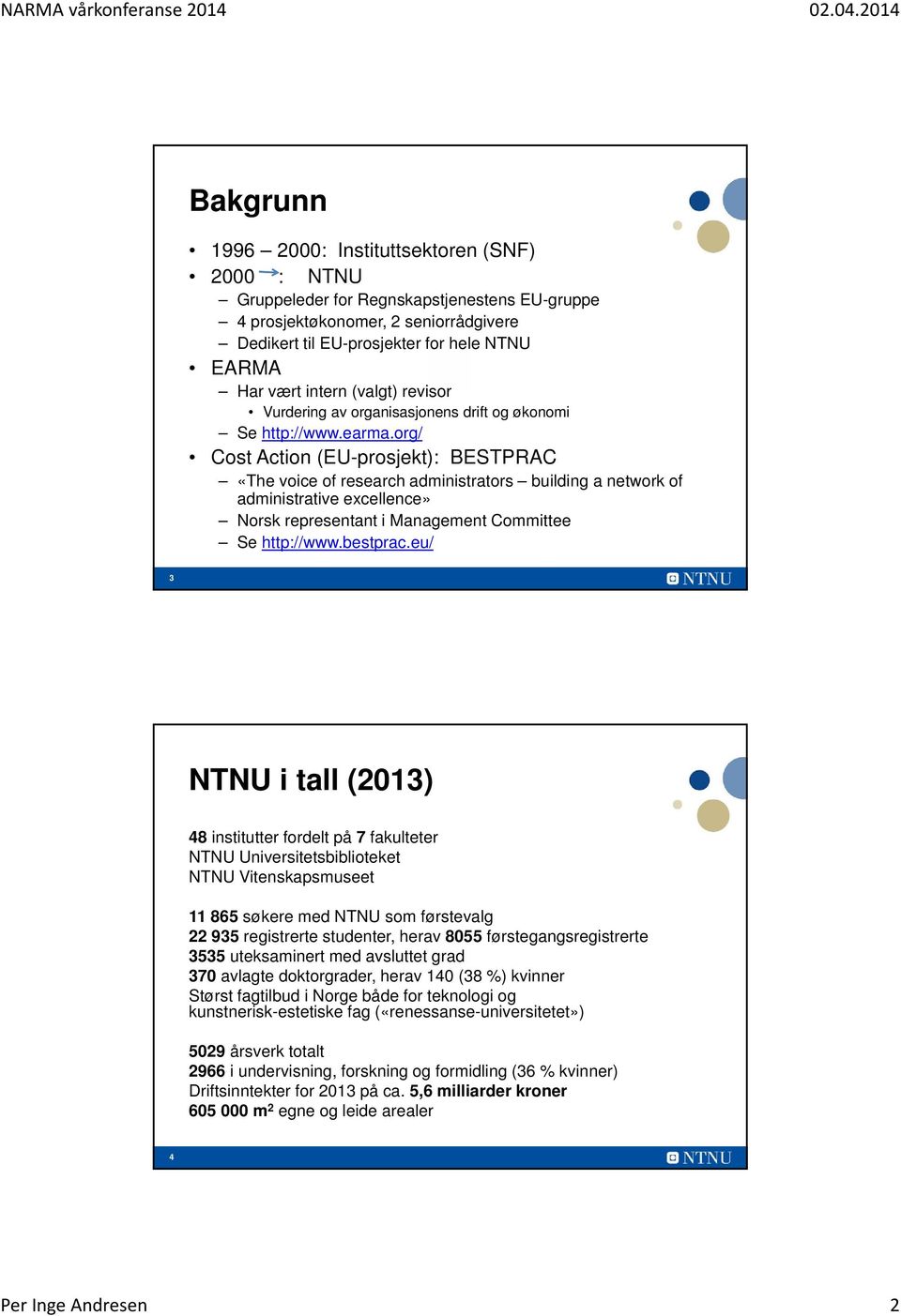 org/ Cost Action (EU-prosjekt): BESTPRAC «The voice of research administrators building a network of administrative excellence» Norsk representant i Management Committee Se http://www.bestprac.