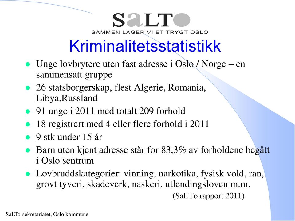 i 2011 9 stk under 15 år Barn uten kjent adresse står for 83,3% av forholdene begått i Oslo sentrum