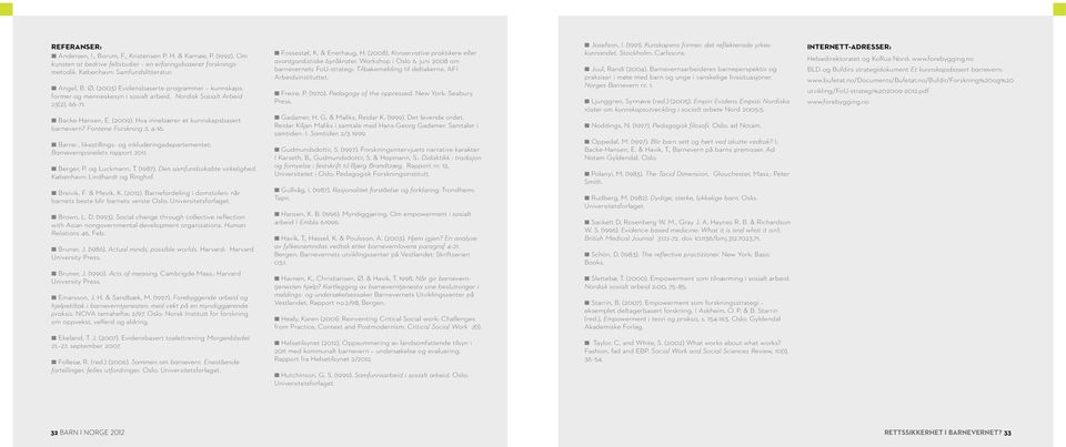 Fontene Forskning 2, 4 16. n Barne-, likestillings- og inkluderingsdepartementet: Barnevernpanelets rapport 2011. n Berger, P. og Luckmann, T. (1987). Den samfundsskabte virkelighed.