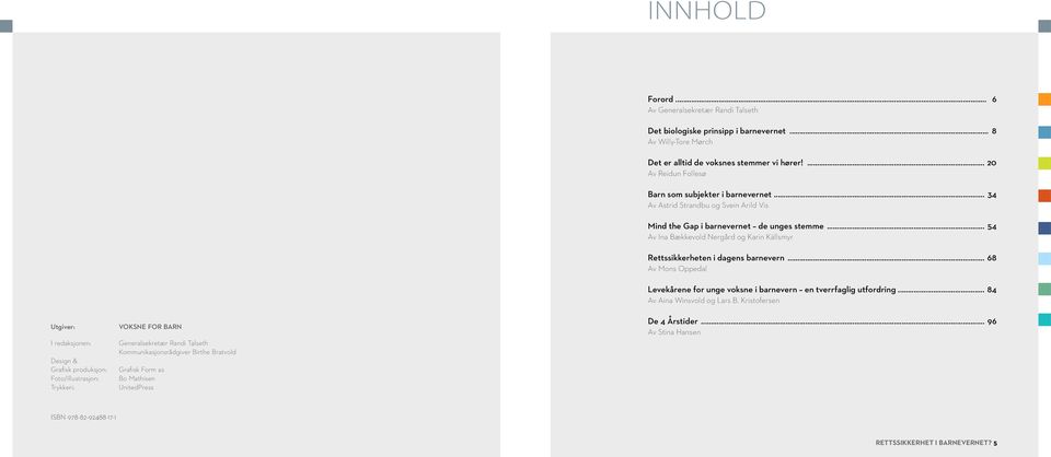 ... 20 Av Reidun Follesø Barn som subjekter i barnevernet... 34 Av Astrid Strandbu og Svein Arild Vis Mind the Gap i barnevernet de unges stemme.