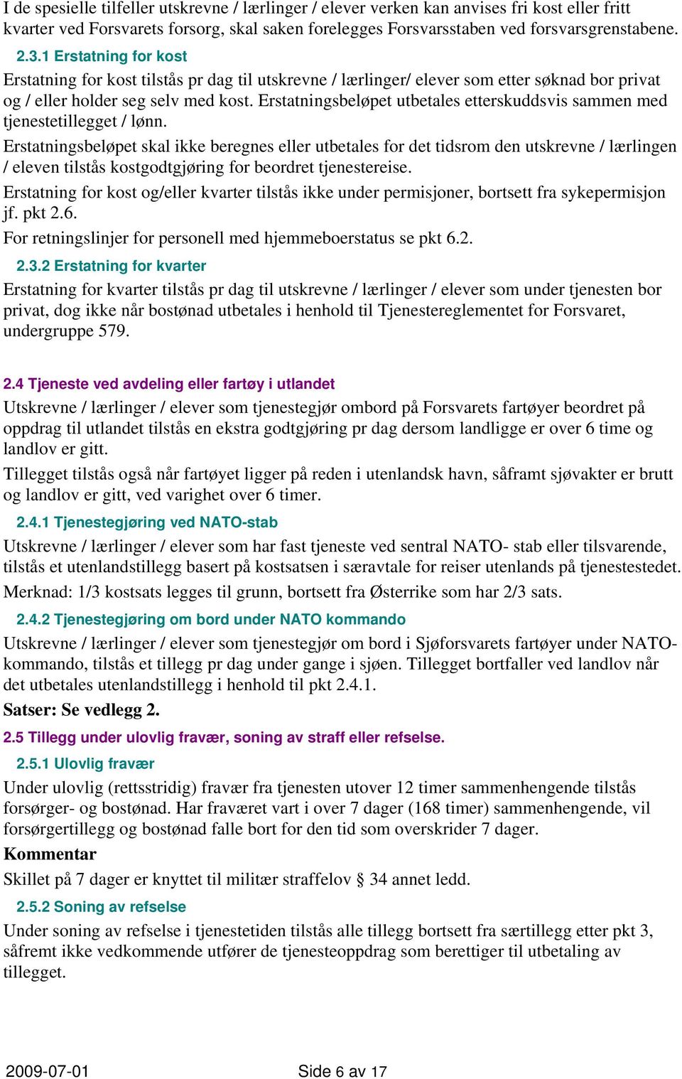 Erstatningsbeløpet utbetales etterskuddsvis sammen med tjenestetillegget / lønn.