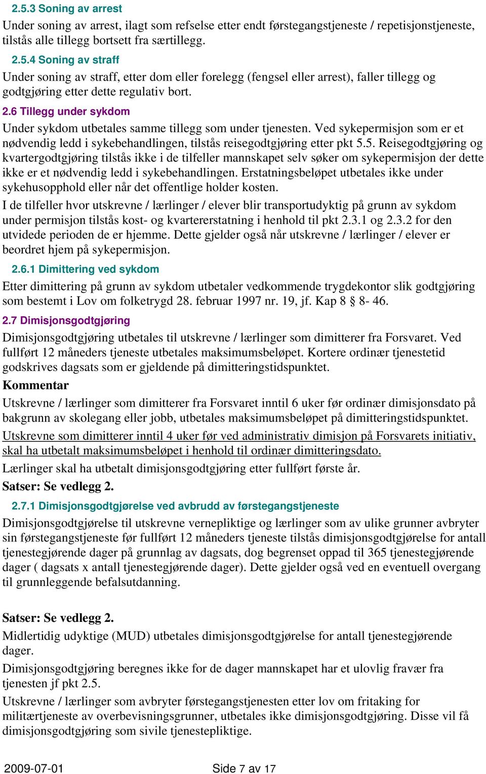 5. Reisegodtgjøring og kvartergodtgjøring tilstås ikke i de tilfeller mannskapet selv søker om sykepermisjon der dette ikke er et nødvendig ledd i sykebehandlingen.