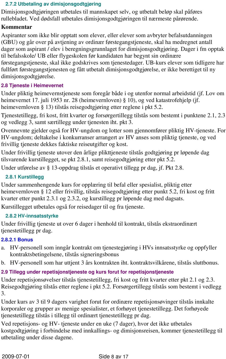 Kommentar Aspiranter som ikke blir opptatt som elever, eller elever som avbryter befalsutdanningen (GBU) og går over på avtjening av ordinær førstegangstjeneste, skal ha medregnet antall dager som