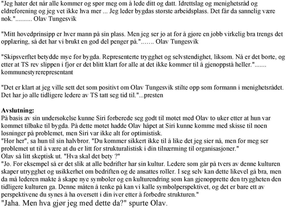 Men jeg ser jo at for å gjøre en jobb virkelig bra trengs det opplæring, så det har vi brukt en god del penger på.".... Olav Tungesvik "Skipsverftet betydde mye for bygda.