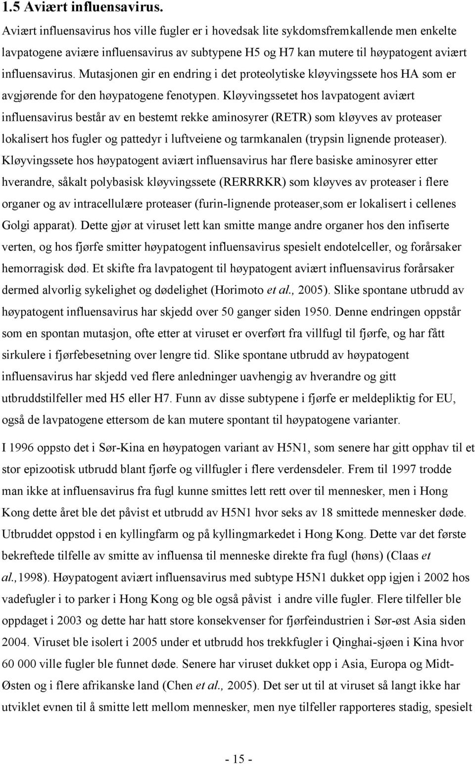 Mutasjonen gir en endring i det proteolytiske kløyvingssete hos HA som er avgjørende for den høypatogene fenotypen.