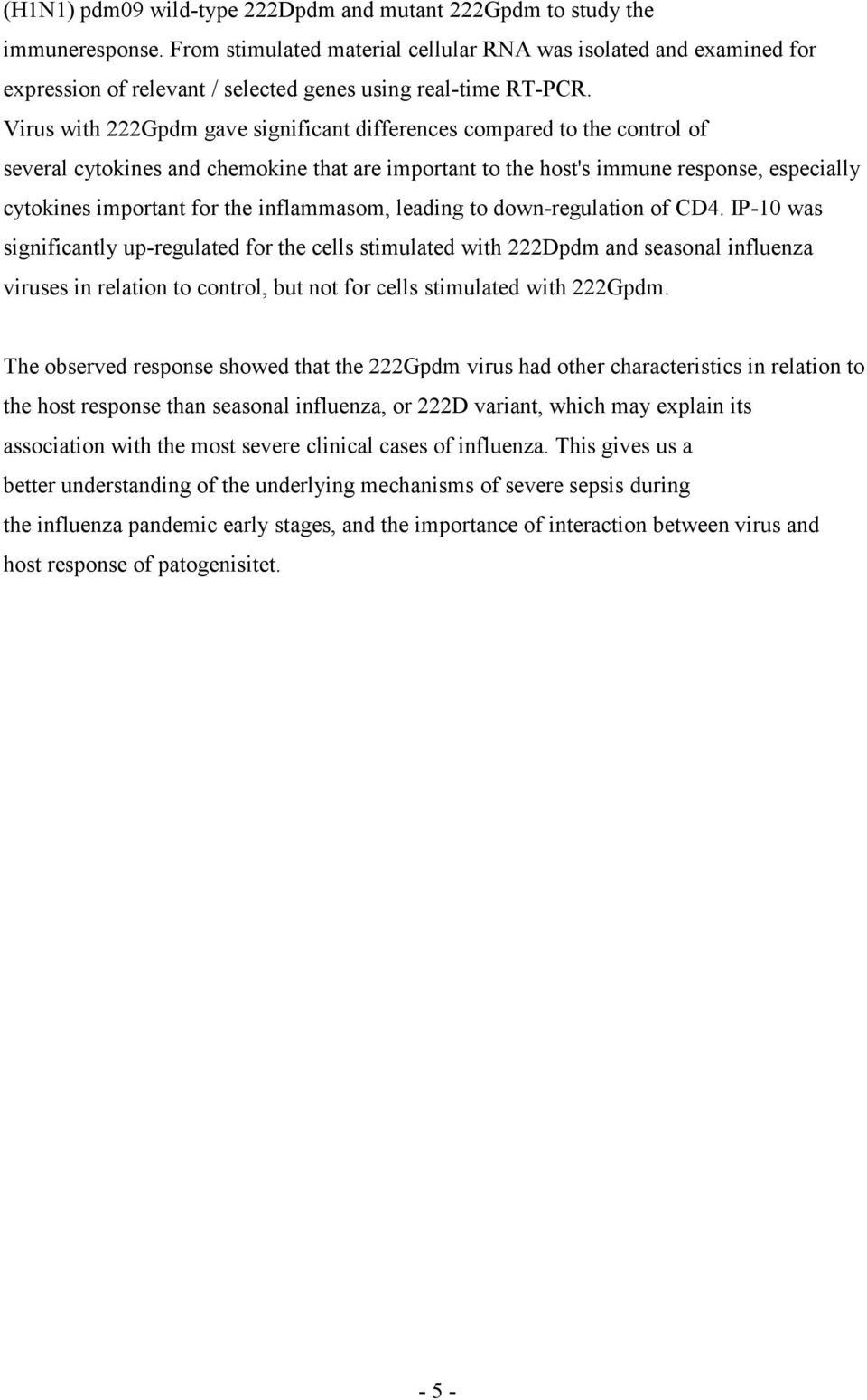 Virus with 222Gpdm gave significant differences compared to the control of several cytokines and chemokine that are important to the host's immune response, especially cytokines important for the