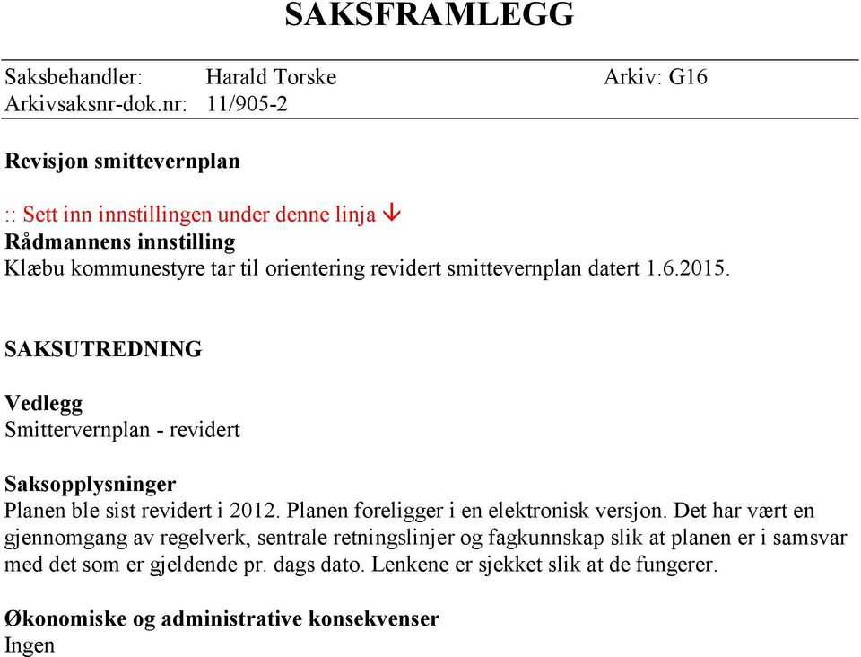 smittevernplan datert 1.6.2015. SAKSUTREDNING Vedlegg Smittervernplan - revidert Saksopplysninger Planen ble sist revidert i 2012.