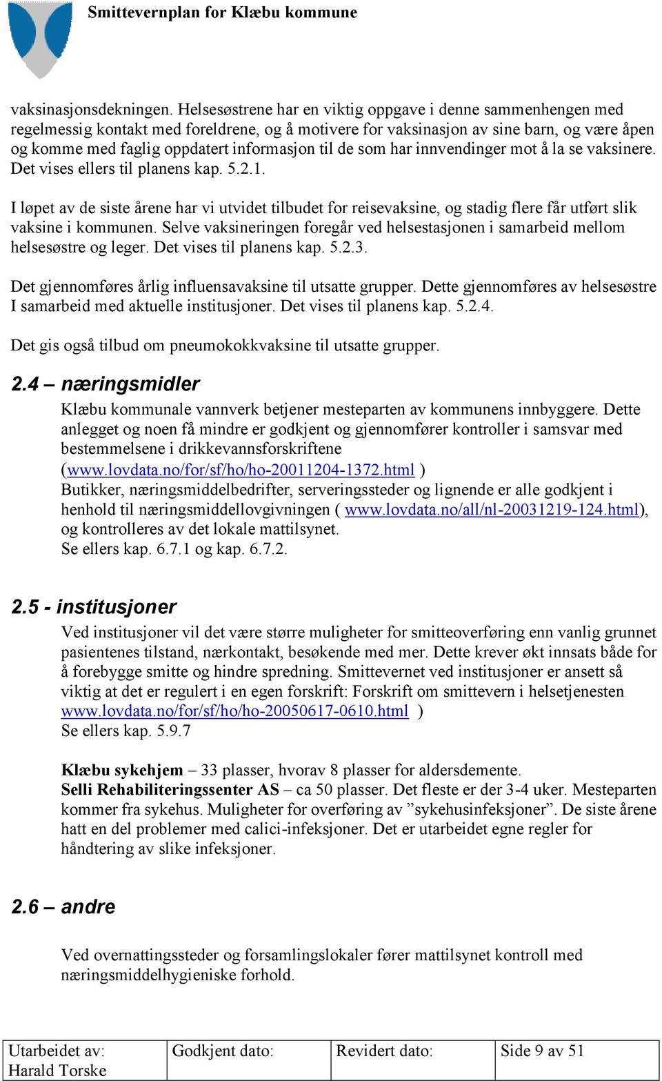 de som har innvendinger mot å la se vaksinere. Det vises ellers til planens kap. 5.2.1.