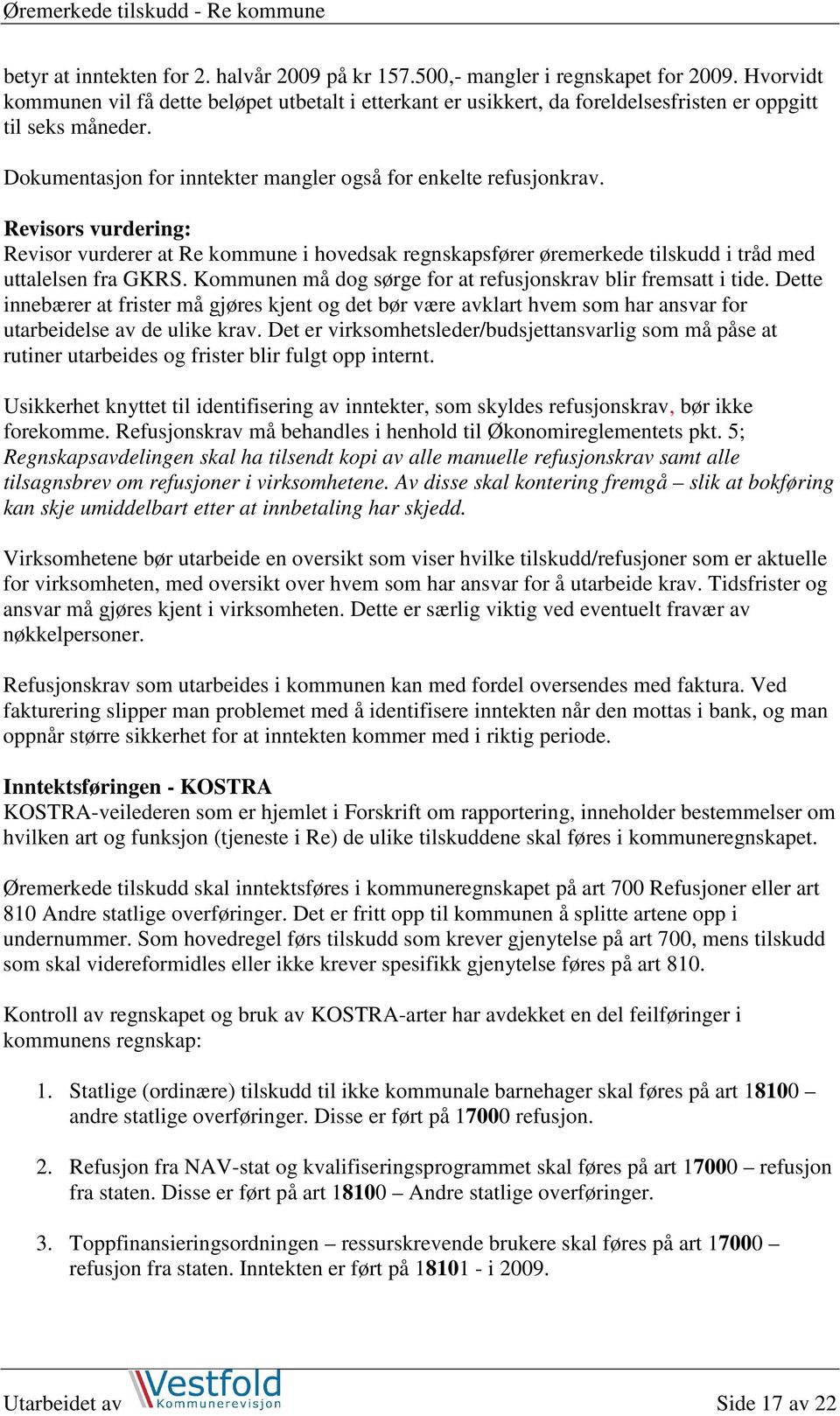 Revisors vurdering: Revisor vurderer at Re kommune i hovedsak regnskapsfører øremerkede tilskudd i tråd med uttalelsen fra GKRS. Kommunen må dog sørge for at refusjonskrav blir fremsatt i tide.