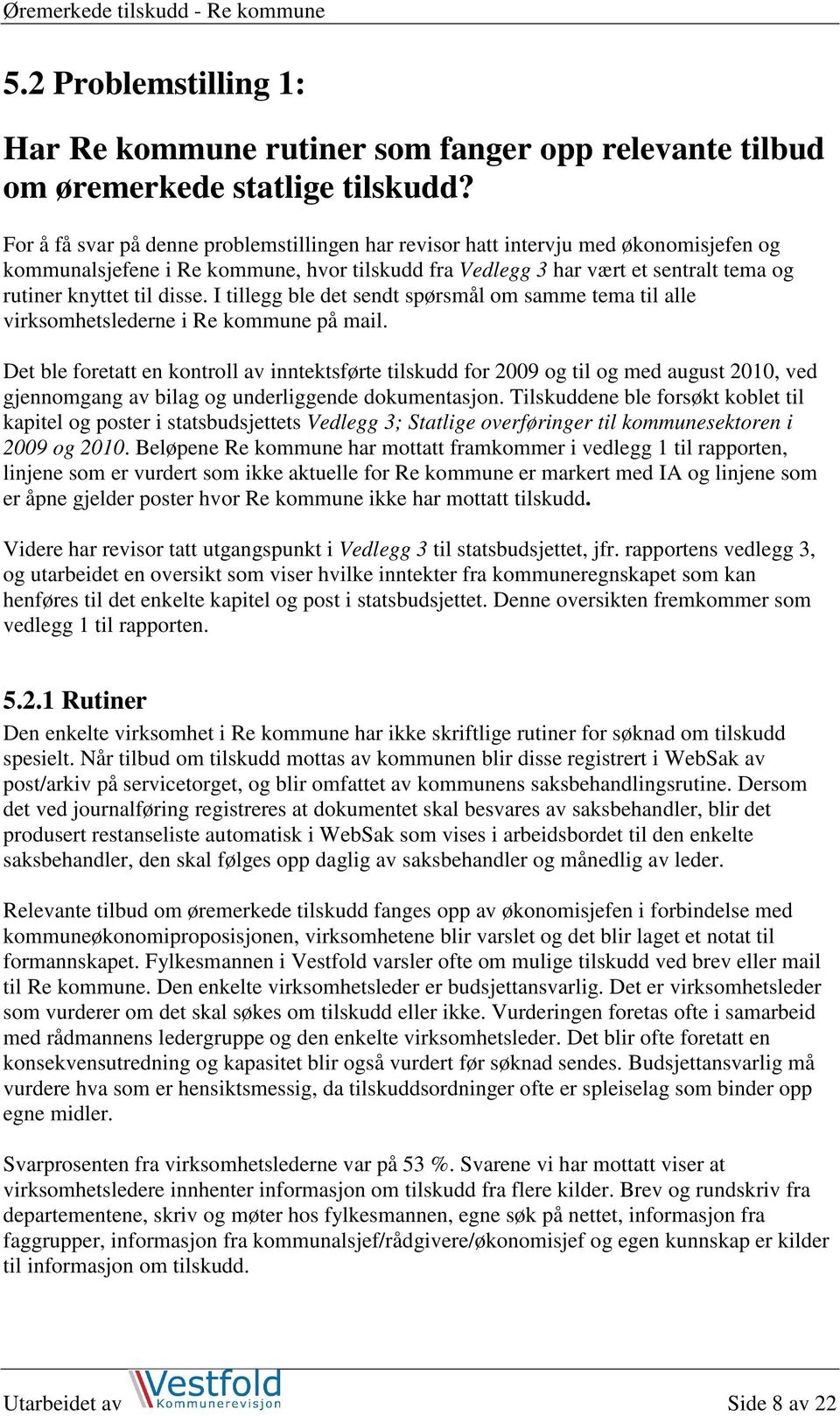 disse. I tillegg ble det sendt spørsmål om samme tema til alle virksomhetslederne i Re kommune på mail.