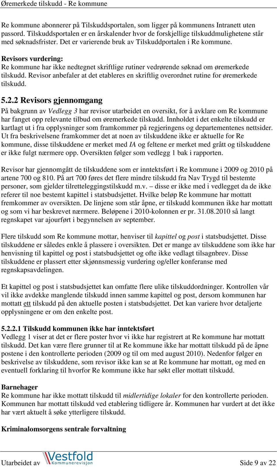 Revisor anbefaler at det etableres en skriftlig overordnet rutine for øremerkede tilskudd. 5.2.