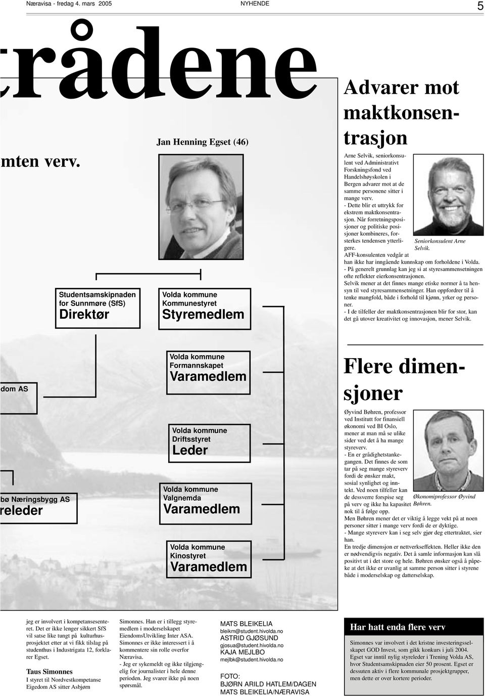 Forskningsfond ved Handelshøyskolen i Bergen advarer mot at de samme personene sitter i mange verv. - Dette blir et uttrykk for ekstrem maktkonsentrasjon.