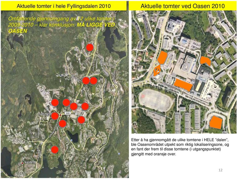 ha gjennomgått de ulike tomtene i HELE dalen, ble Oasenområdet utpekt som riktig