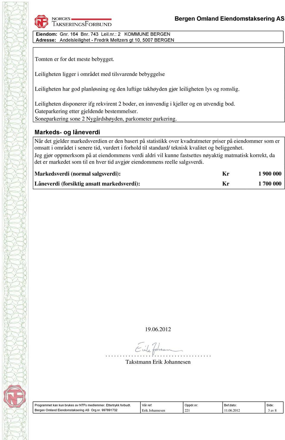 Markeds- og låneverdi Når det gjelder markedsverdien er den basert på statistikk over kvadratmeter priser på eiendommer som er omsatt i området i senere tid, vurdert i forhold til standard/ teknisk