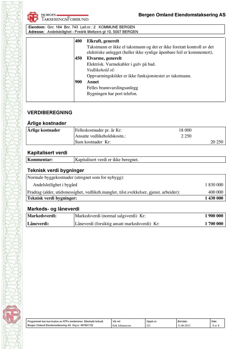 VERDIBEREGNING Årlige kostnader Årlige kostnader Felleskostnader pr. år Kr: 18 000 Ansatte vedlikeholdskostn.