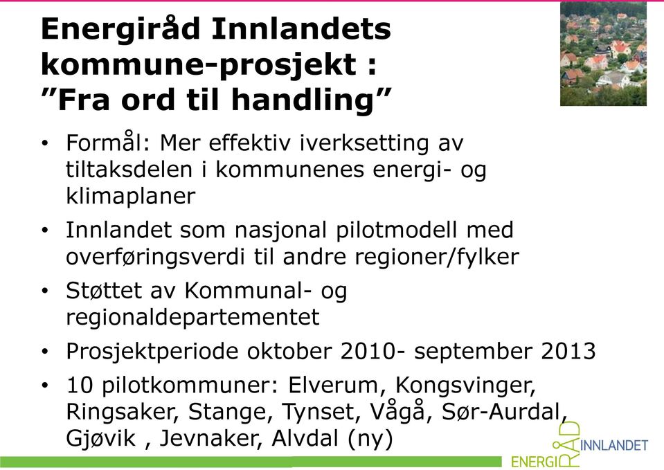 andre regioner/fylker Støttet av Kommunal- og regionaldepartementet Prosjektperiode oktober 2010- september