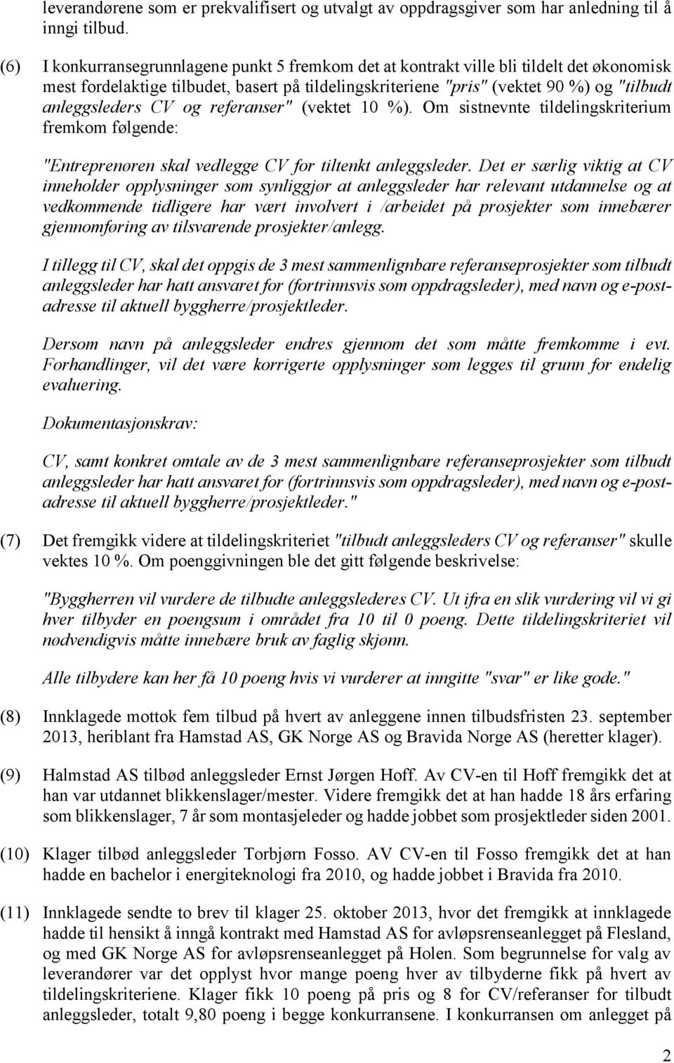 CV og referanser" (vektet 10 %). Om sistnevnte tildelingskriterium fremkom følgende: "Entreprenøren skal vedlegge CV for tiltenkt anleggsleder.