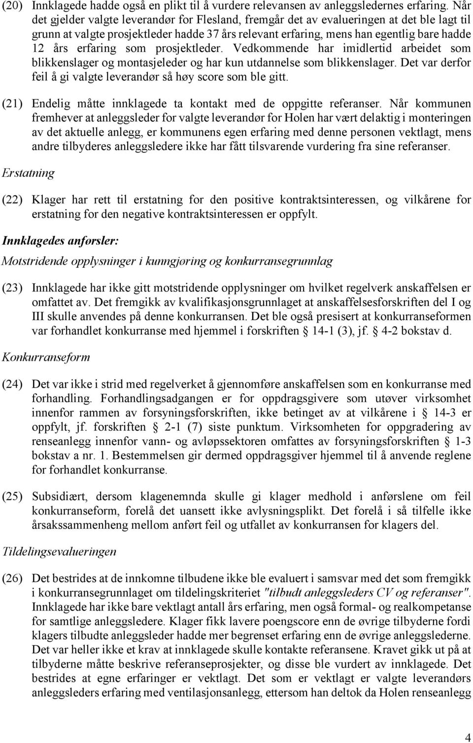 erfaring som prosjektleder. Vedkommende har imidlertid arbeidet som blikkenslager og montasjeleder og har kun utdannelse som blikkenslager.