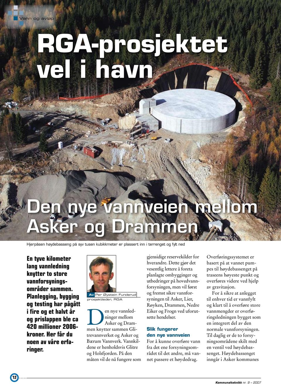 Her får du noen av våre erfaringer. Av Per Øystein Funderud prosjektleder, RGA Den nye vannledninger mellom Asker og Drammen knytter sammen Glitrevannverket og Asker og Bærum Vannverk.