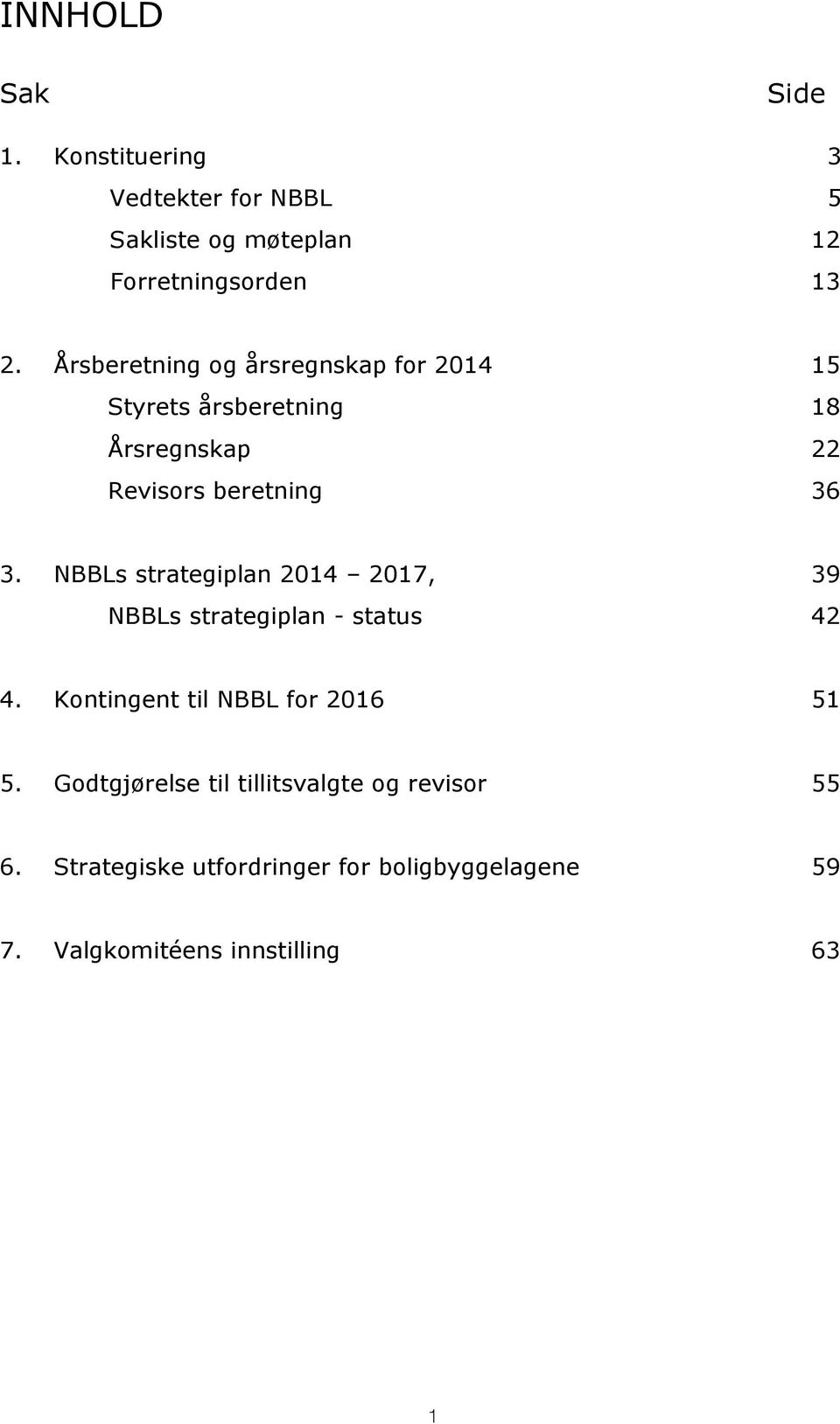 NBBLs strategiplan 2014 2017, 39 NBBLs strategiplan - status 42 4. Kontingent til NBBL for 2016 51 5.