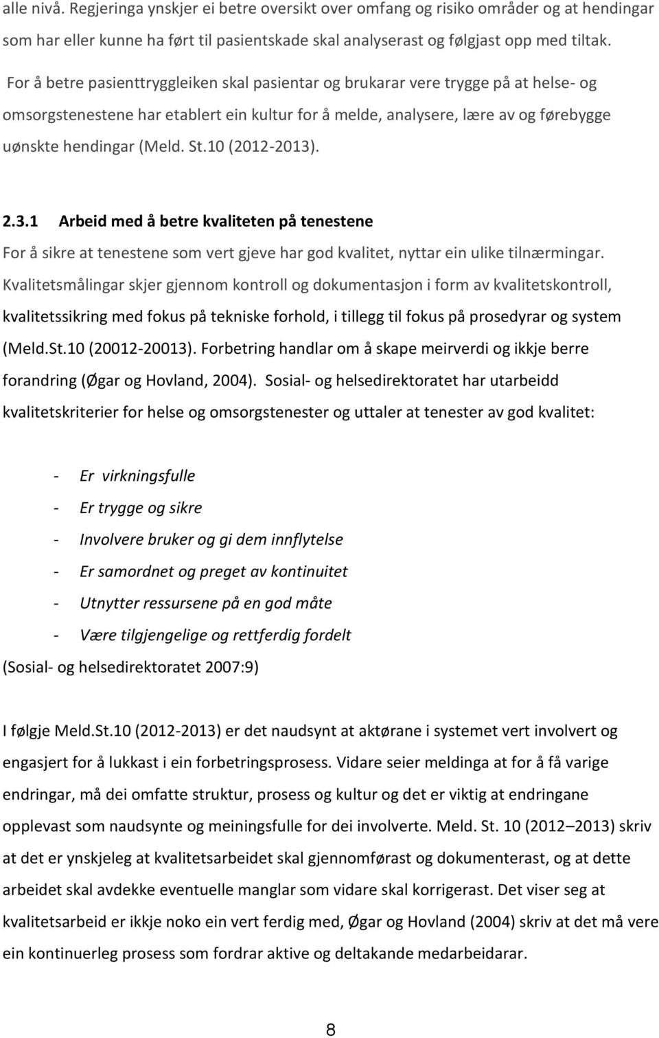 10 (2012-2013). 2.3.1 Arbeid med å betre kvaliteten på tenestene For å sikre at tenestene som vert gjeve har god kvalitet, nyttar ein ulike tilnærmingar.