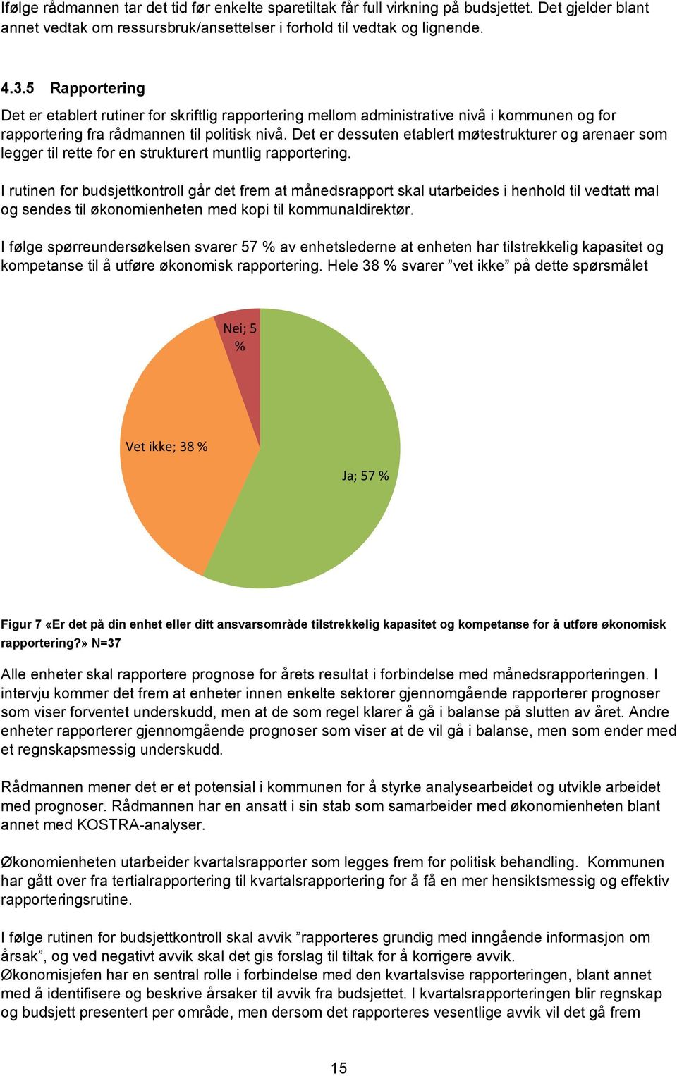 Det er dessuten etablert møtestrukturer og arenaer som legger til rette for en strukturert muntlig rapportering.