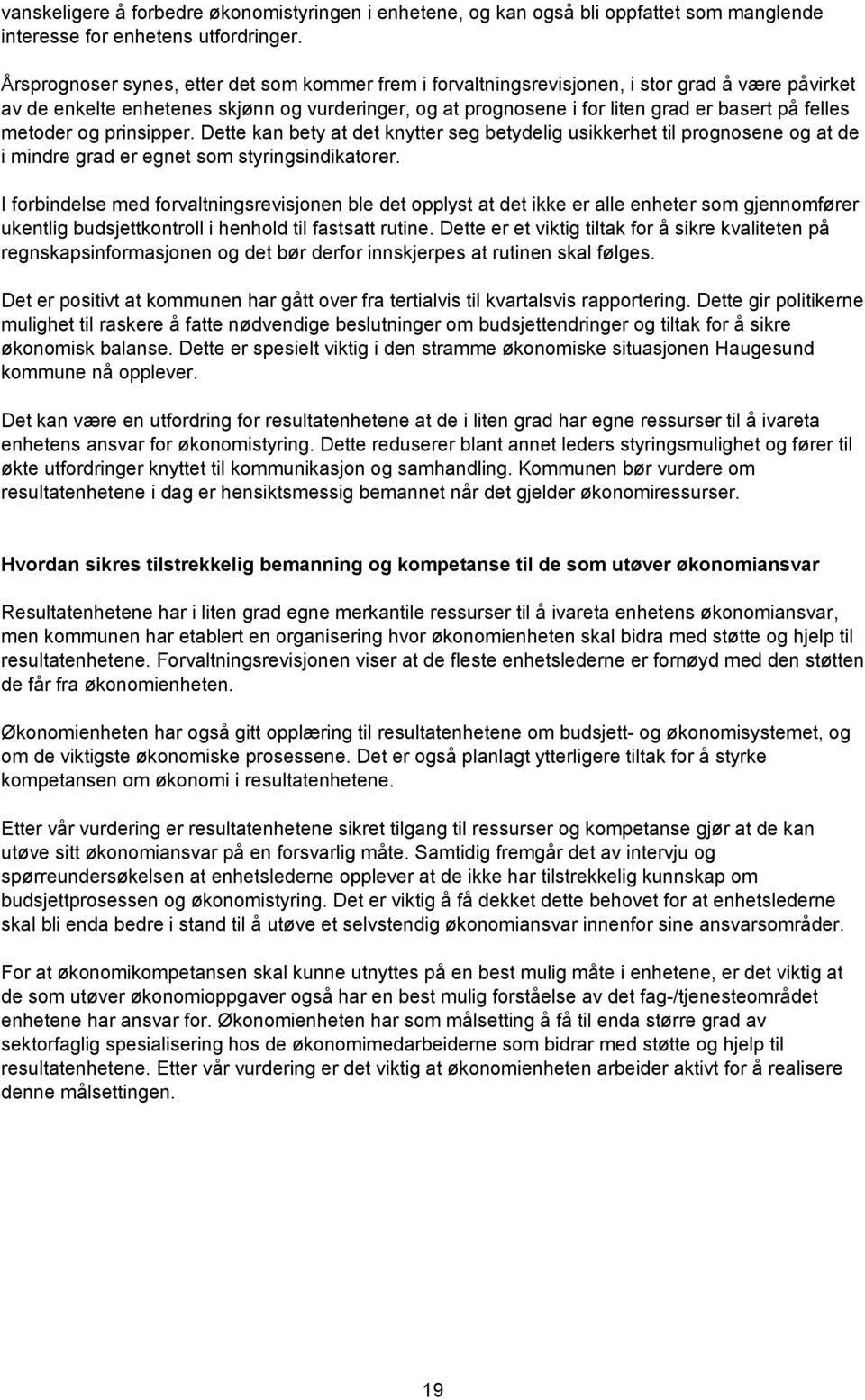 felles metoder og prinsipper. Dette kan bety at det knytter seg betydelig usikkerhet til prognosene og at de i mindre grad er egnet som styringsindikatorer.