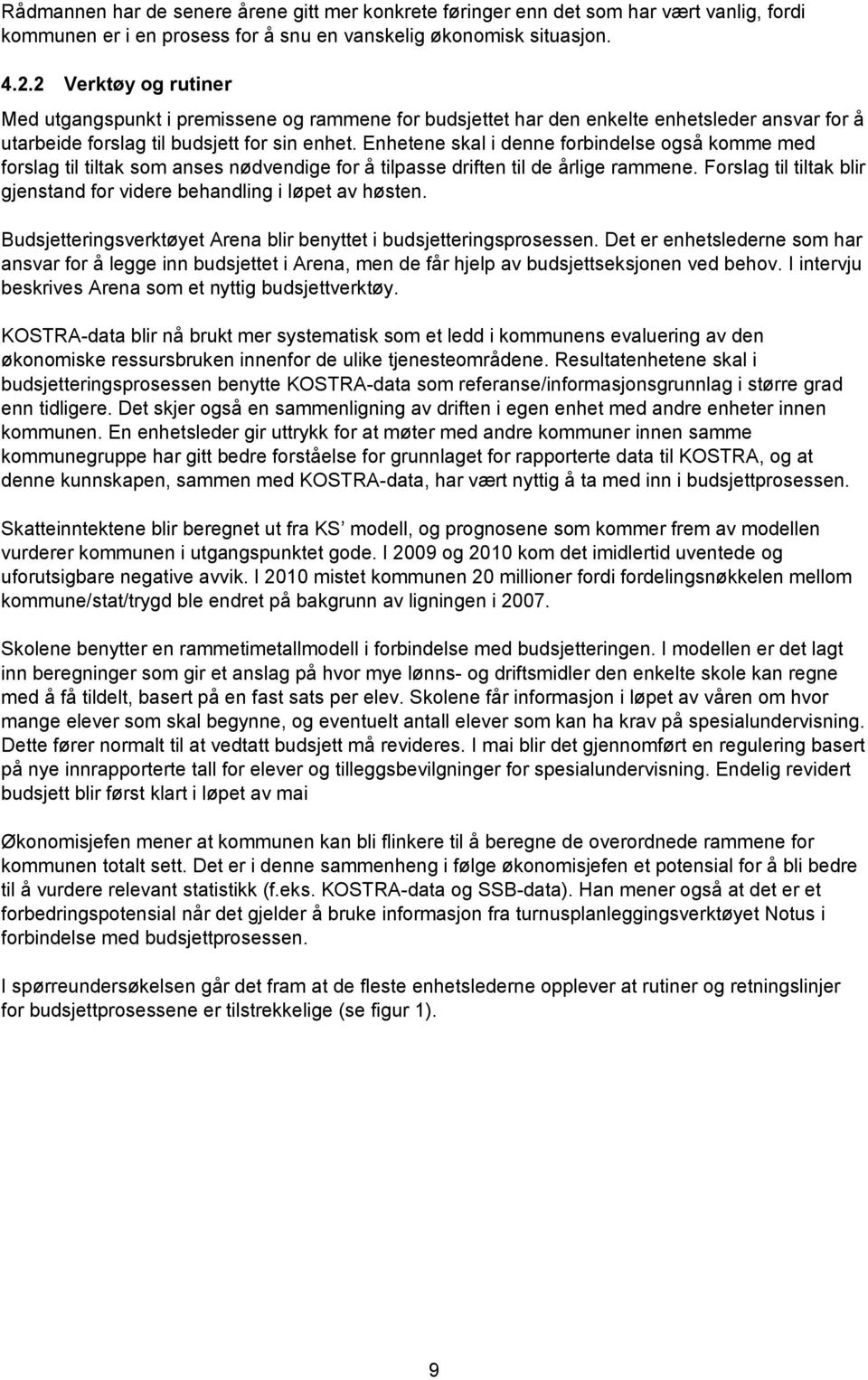 Enhetene skal i denne forbindelse også komme med forslag til tiltak som anses nødvendige for å tilpasse driften til de årlige rammene.