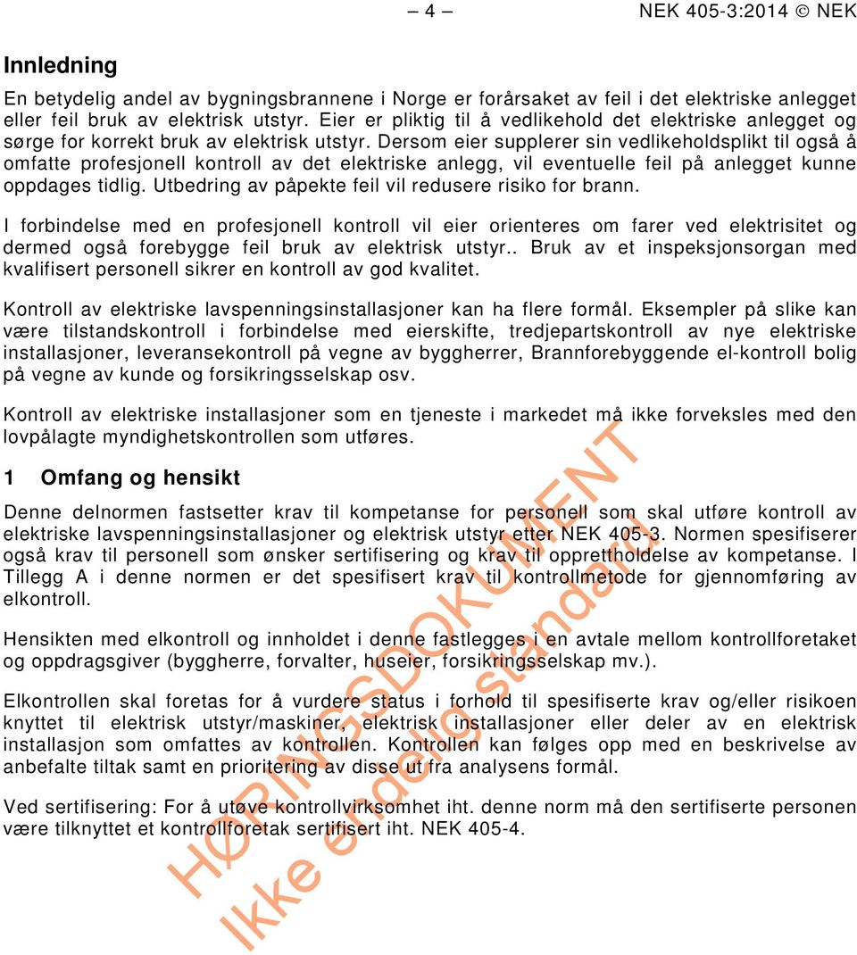 Dersom eier supplerer sin vedlikeholdsplikt til også å omfatte profesjonell kontroll av det elektriske anlegg, vil eventuelle feil på anlegget kunne oppdages tidlig.