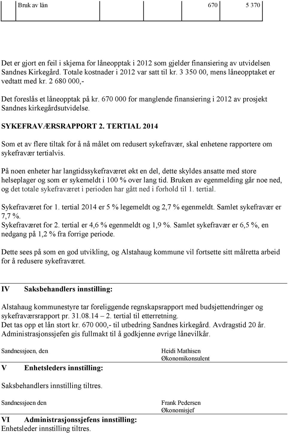 TERTIAL 2014 Som et av flere tiltak for å nå målet om redusert sykefravær, skal enhetene rapportere om sykefravær tertialvis.