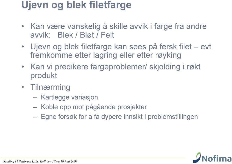 etter røyking Kan vi predikere fargeproblemer/ skjolding i røkt produkt Tilnærming Kartlegge