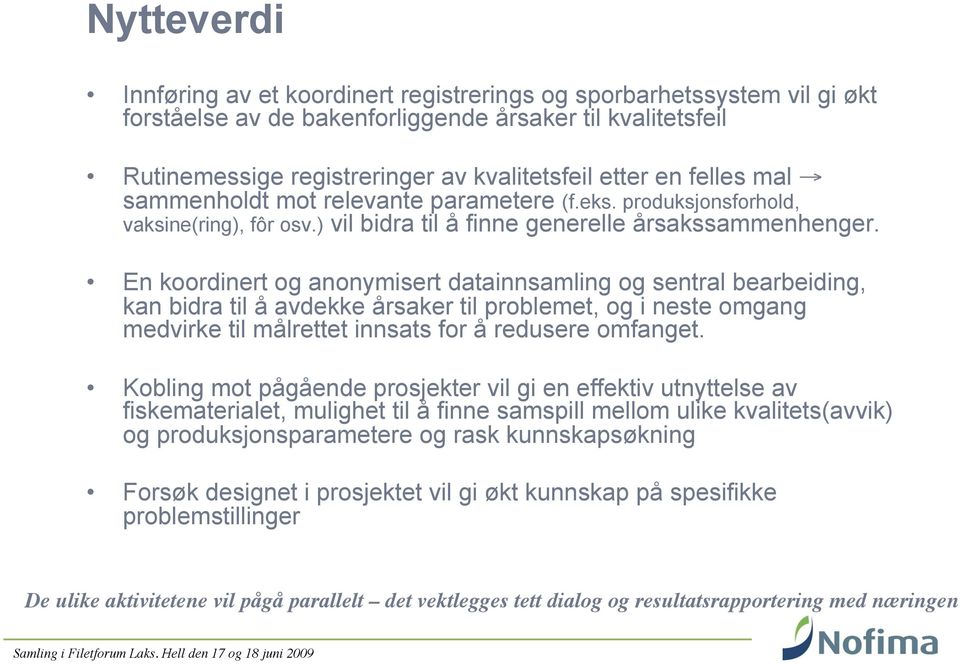 En koordinert og anonymisert datainnsamling og sentral bearbeiding, kan bidra til å avdekke årsaker til problemet, og i neste omgang medvirke til målrettet innsats for å redusere omfanget.