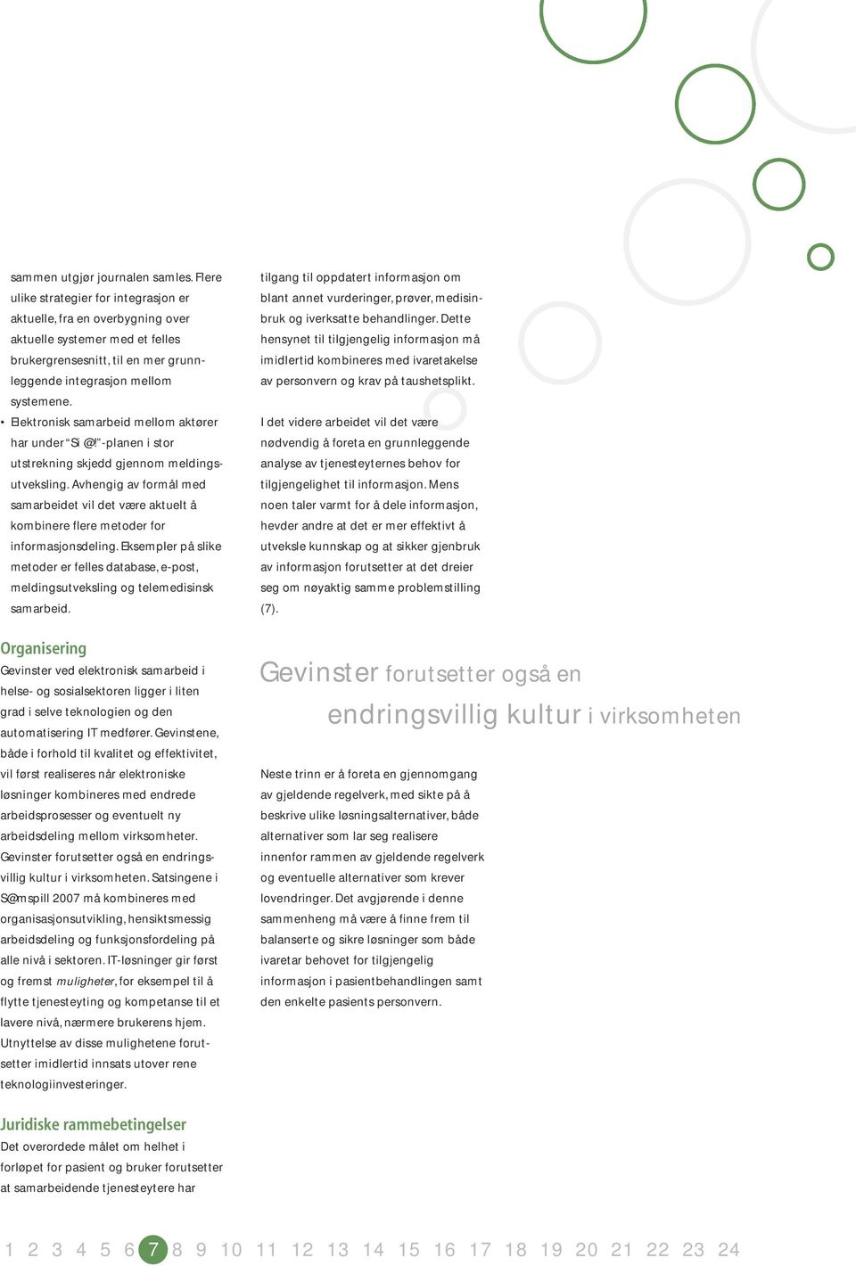 Elektronisk samarbeid mellom aktører har under Si @! -planen i stor utstrekning skjedd gjennom meldingsutveksling.