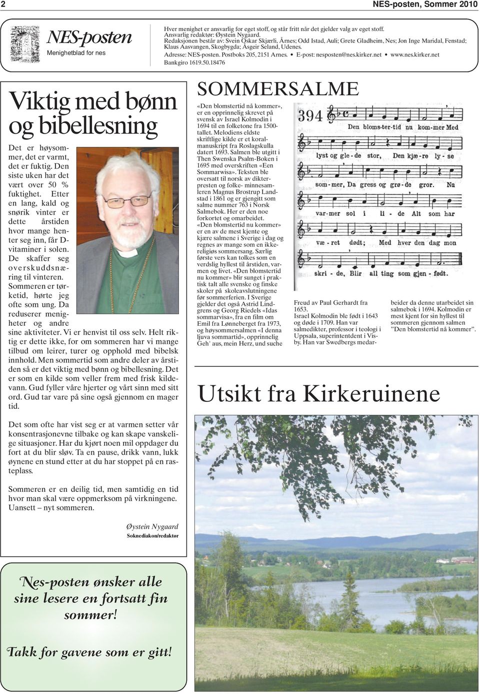 Postboks 205, 2151 Arnes. E-post: nesposten@nes.kirker.net www.nes.kirker.net Bankgiro 1619.50.18476 Viktig med bønn og bibellesning Det er høysommer, det er varmt, det er fuktig.