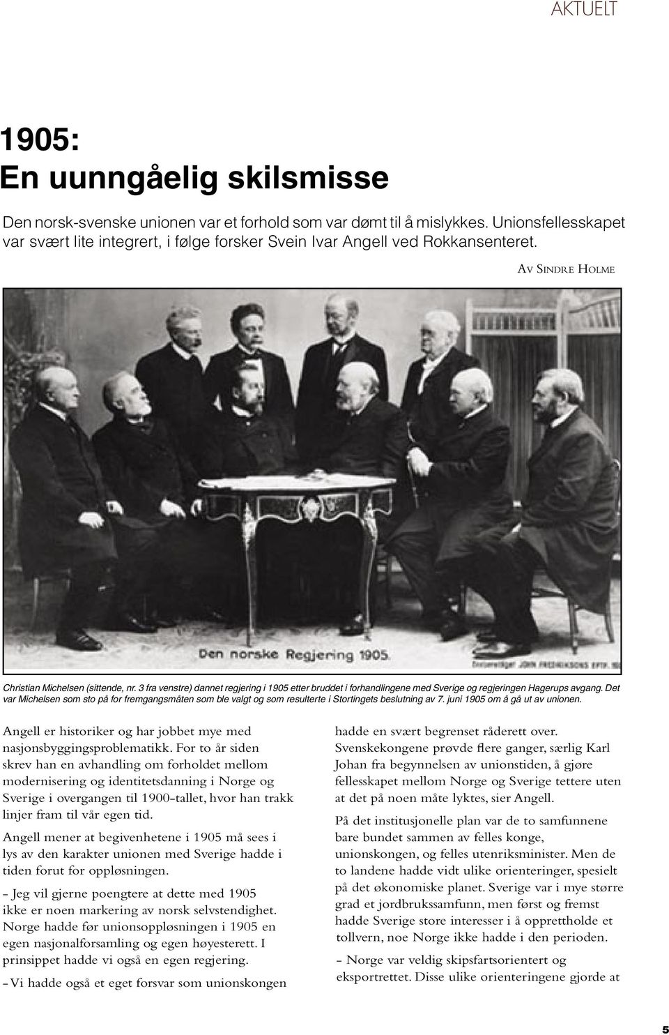 3 fra venstre) dannet regjering i 1905 etter bruddet i forhandlingene med Sverige og regjeringen Hagerups avgang.