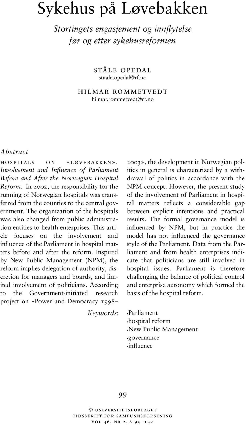 In 2002, the responsibility for the running of Norwegian hospitals was transferred from the counties to the central government.