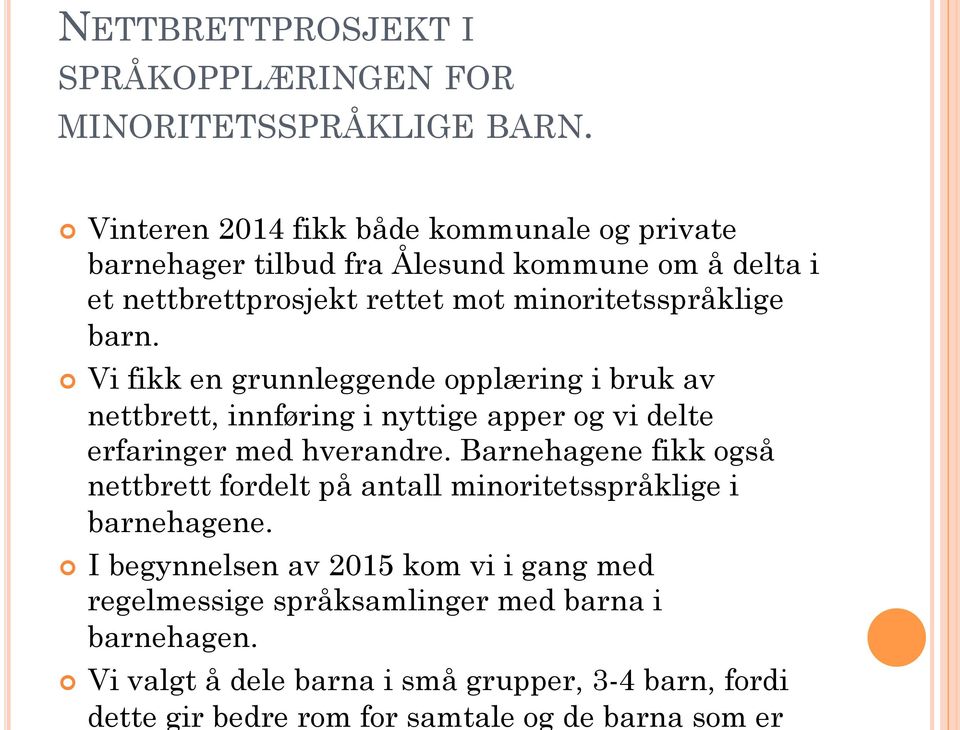 Vi fikk en grunnleggende opplæring i bruk av nettbrett, innføring i nyttige apper og vi delte erfaringer med hverandre.