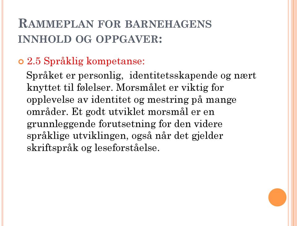 følelser. Morsmålet er viktig for opplevelse av identitet og mestring på mange områder.