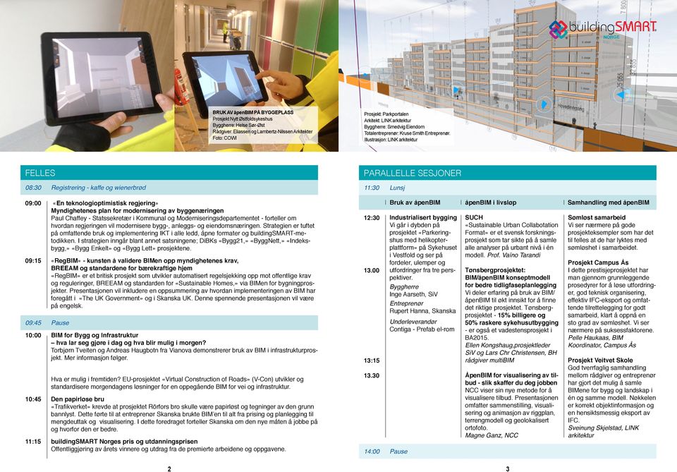 Illustrasjon: LINK arkitektur FELLES 08:30 Registrering - kaffe og wienerbrød 09:00 «En teknologioptimistisk regjering» Myndighetenes plan for modernisering av byggenæringen Paul Chaffey -